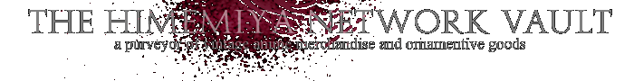 The Himemiya Network Vault - a purveyor of vintage anime merchandise and ornamentive goods